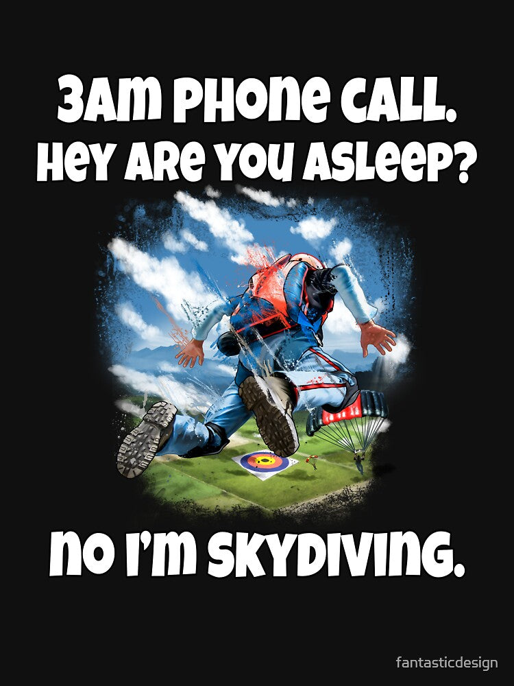Funny Sarcastic Humor 3am Phone Call. Hey Are You Asleep? No I’M Skydiving T-Shirts, Hoodie, Sweatshirt