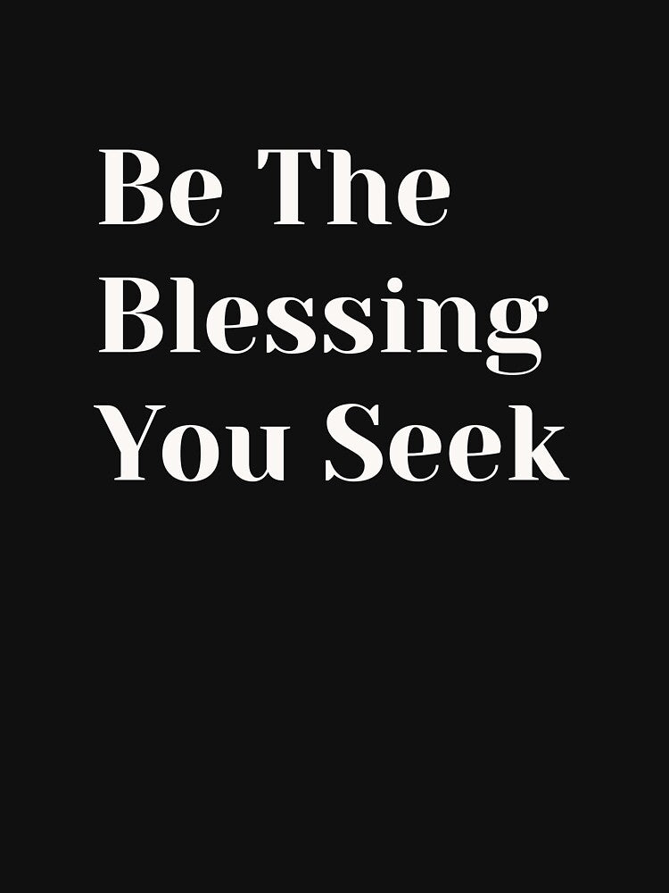 Be The Blessing You Seek – Motivational Message Tee by Med-th-ewolf Hoodie, Sweatshirt | BlankRebels.com (Image 3)