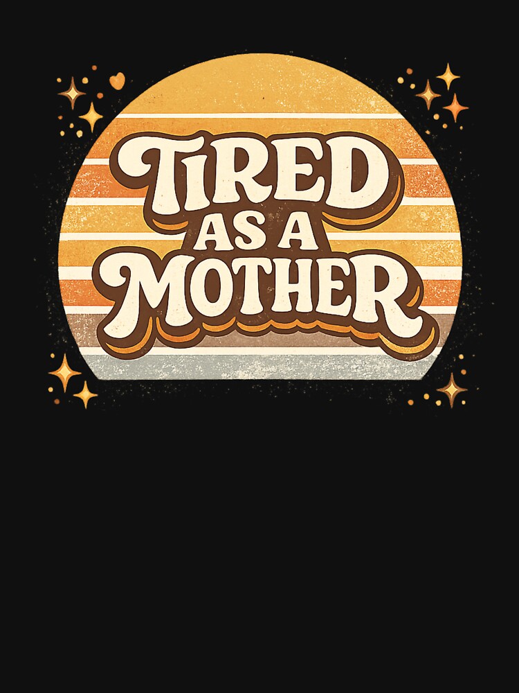 Tired As a Mother – Funny Mom Life Quote by PunchDrop T-Shirts, Hoodie, Sweatshirt | BlankRebels.com (Image 3)