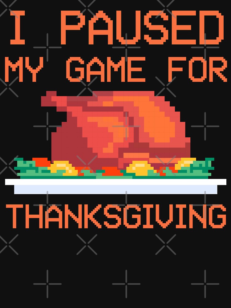 Funny Thanksgiving Paused My Game Gamer by artworkbyrihen T-Shirts, Hoodie, Sweatshirt | BlankRebels.com (Image 3)