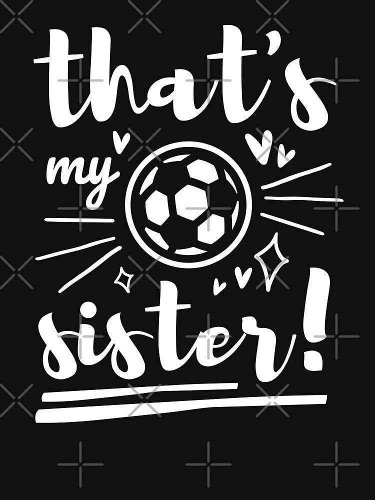 Thats My Sister Soccer, Soccer Brother, Soccer Sister, Football Cheer Sister by singRsong