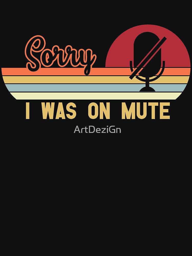 Sorry I Was on Mute, Funny quote by ArtDeziGn T-Shirts, Hoodie, Sweatshirt | BlankRebels.com (Image 3)
