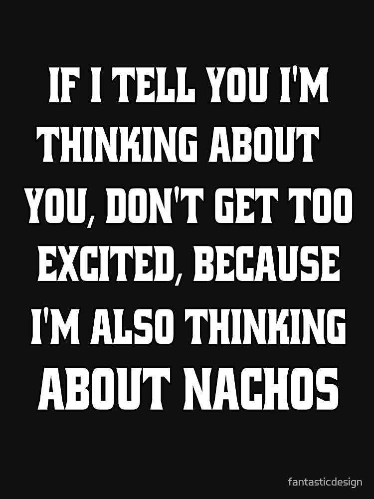 Funny Sarcastic Humor If I Tell You I'm Thinking About You, Don't Get Too Excited by fantasticdesign T-Shirts,... (Image 3)