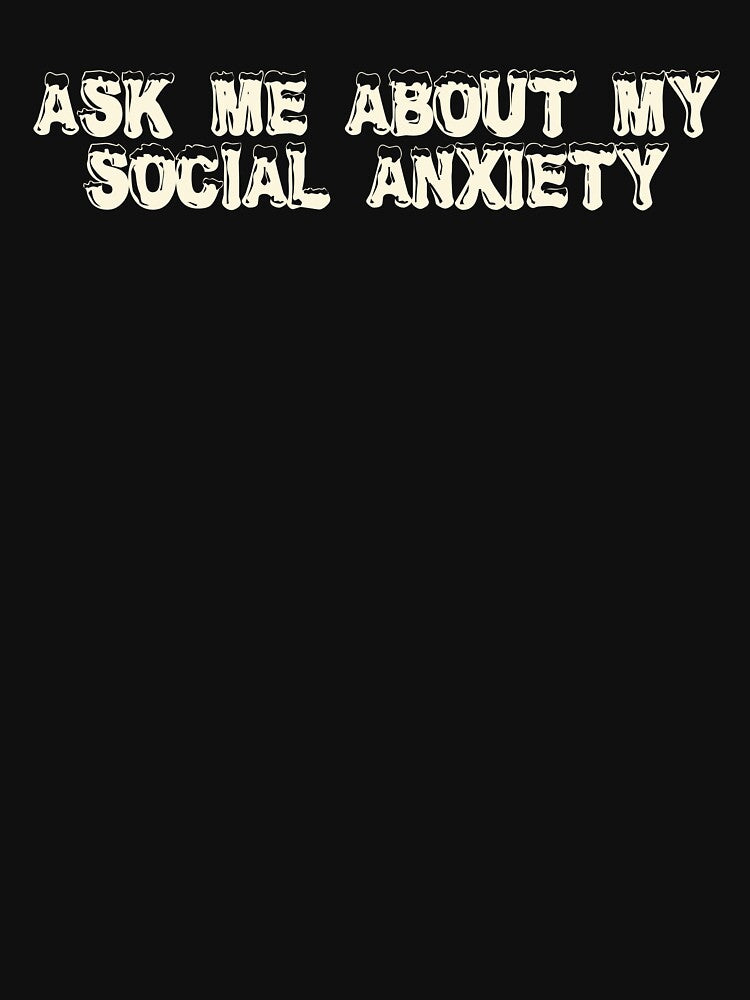 Ask me about my social anxiety by Ninjacatoff T-Shirts, Hoodie, Sweatshirt | BlankRebels.com (Image 3)