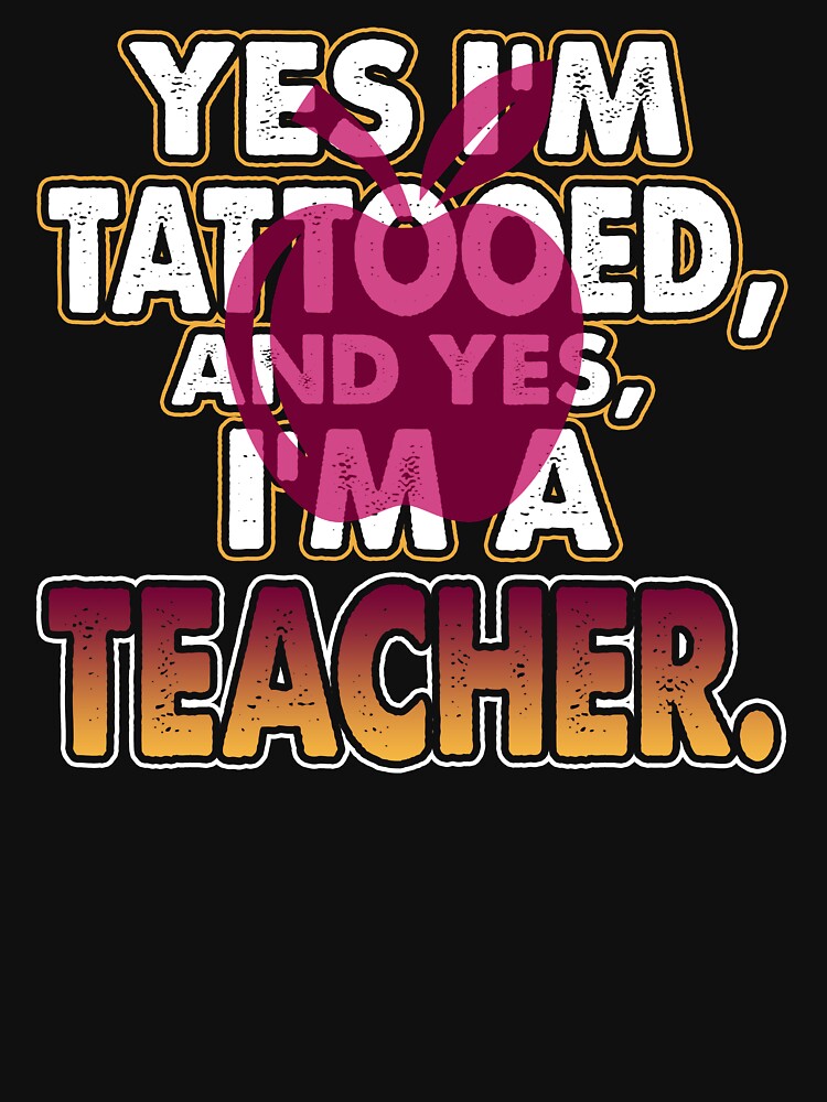Yes I'm Tattooed And I'm A Teacher by UnknownArtistt T-Shirts, Hoodie, Sweatshirt | BlankRebels.com (Image 3)