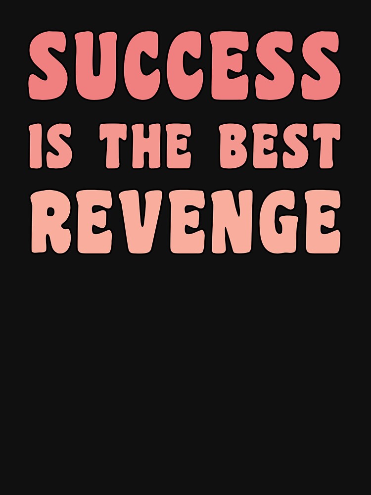 Success is the best revenge inspirational quote by FozoxShop T-Shirts, Hoodie, Sweatshirt | BlankRebels.com (Image 3)