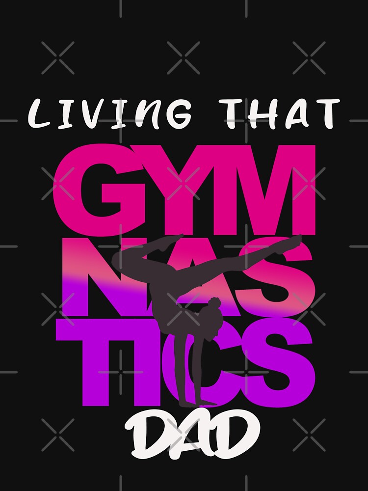 Living That Gymnastic Dad Classic T-Shirt by VEENCLOTHS Hoodie, Sweatshirt | BlankRebels.com (Image 3)