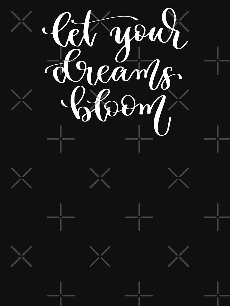 Let Your Dreams Bloom by ProjectX23 T-Shirts, Hoodie, Sweatshirt | BlankRebels.com (Image 3)