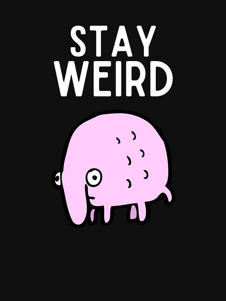 Stay Weird Monster Gift Funny Stay Weird Random Weird Strange by lou731 T-Shirts, Hoodie, Sweatshirt (Image 3)