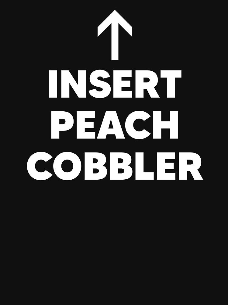 Insert Peach Cobbler Dessert Lover by The Junto Shop T-Shirts, Hoodie, Sweatshirt | BlankRebels.com (Image 3)