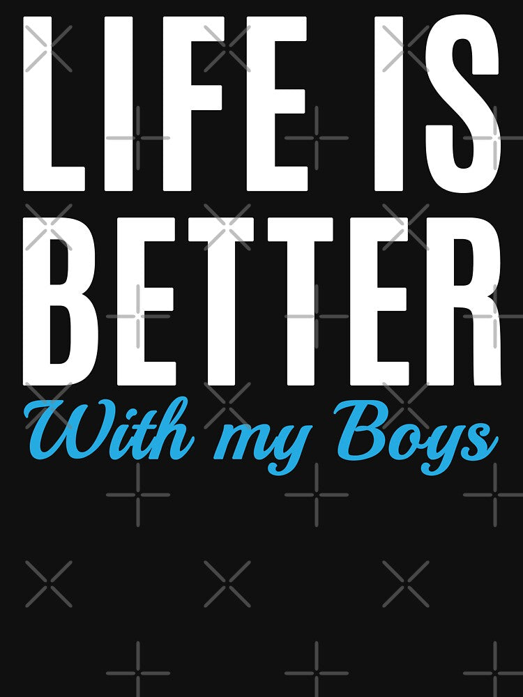 Life is Better with My Boys - Funny Mom of Boys Saying  (white text) by dass-art T-Shirts, Hoodie, Sweatshirt (Image 3)