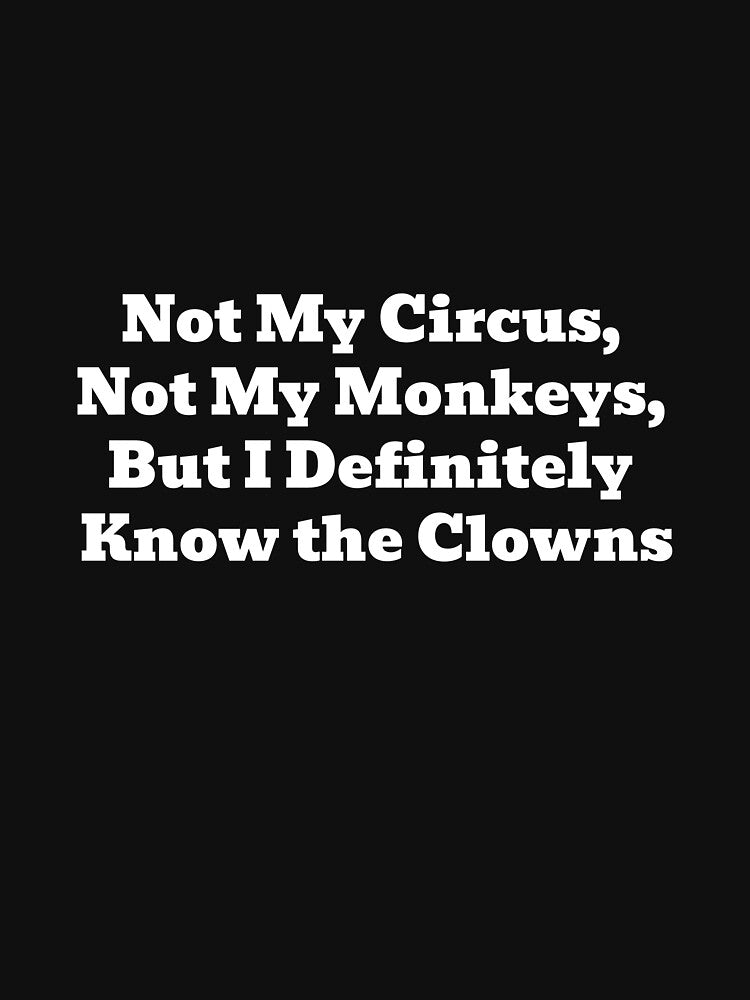 Not My Circus Not My Monkeys But I Definitely Know the Clowns Funny Sarcastic Quote by WakeNBake-Tees Hoodie,... (Image 3)
