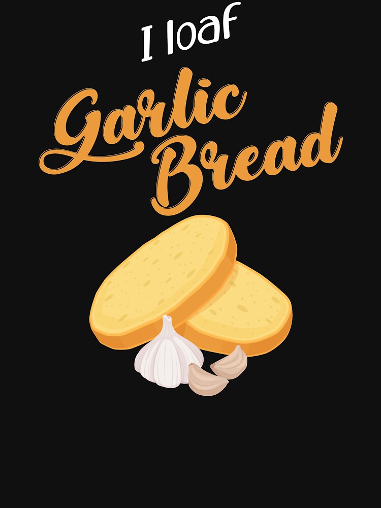 Funny I Loaf Garlic Bread Pun T-Shirts, Hoodie, Sweatshirt