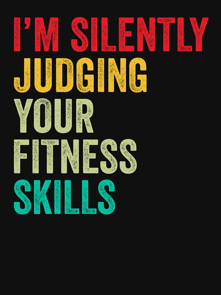 Fitness Lovers Funny I'M Silently Judging Your Fitness Skills T-Shirts, Hoodie, Sweatshirt