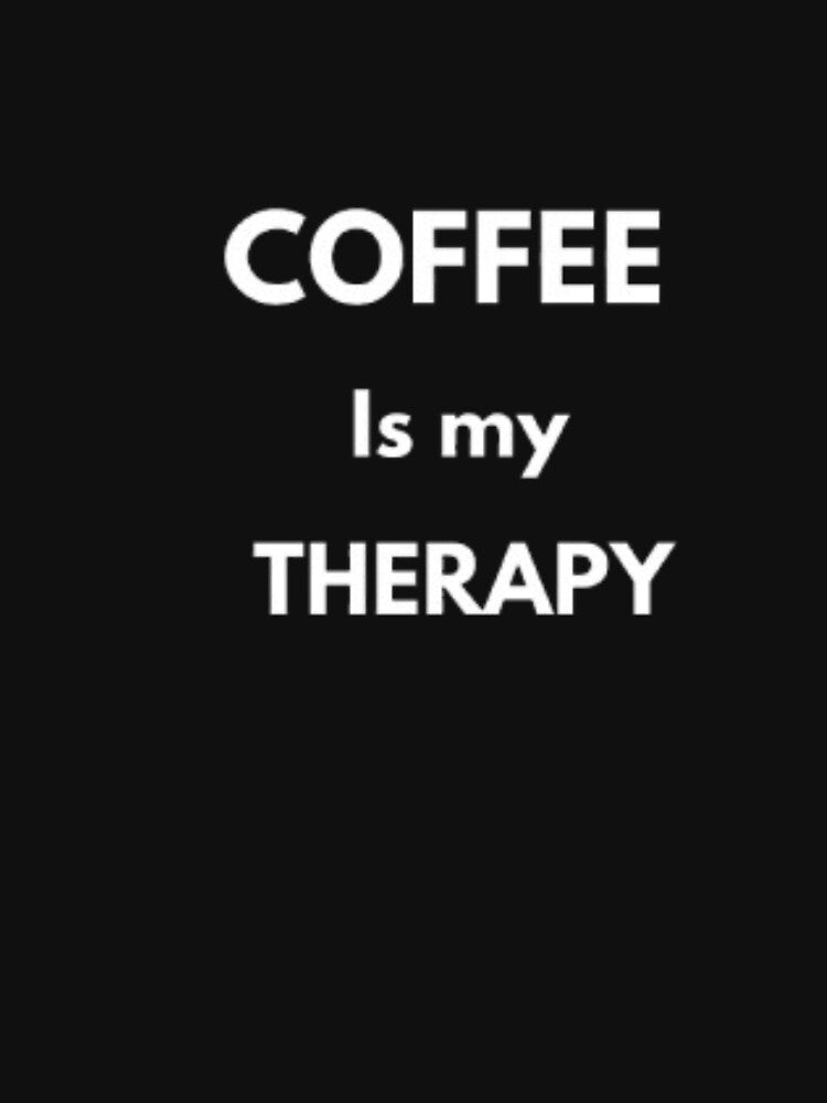 Coffee Is My Therapy Funny Coffee Lover Qoute by RhobheaCreation T-Shirts, Hoodie, Sweatshirt | BlankRebels.com (Image 3)