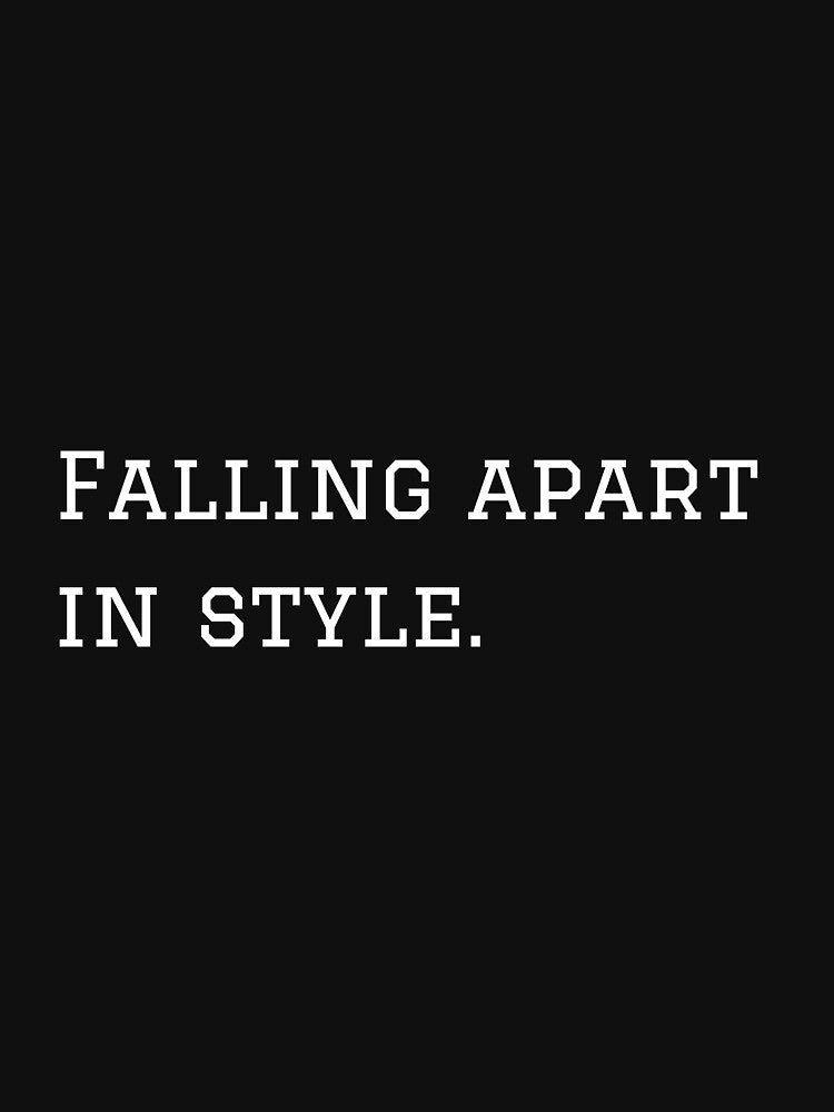 Falling Apart In Style. (White Text Version) by nyblydd T-Shirts, Hoodie, Sweatshirt | BlankRebels.com (Image 3)
