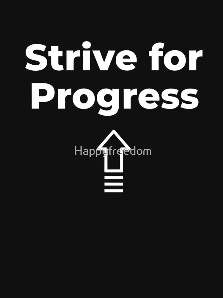 Strive for Progress – Minimal Motivational Quote by Happyfreedom T-Shirts, Hoodie, Sweatshirt | BlankRebels.com (Image 3)