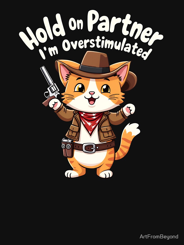 Hold On Partner I'm Overstimulated Western Cowboy Cat by ArtFromBeyond T-Shirts, Hoodie, Sweatshirt (Image 3)