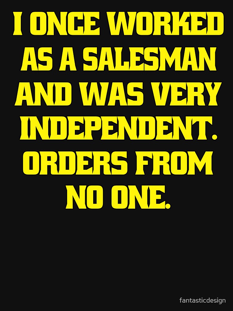 Funny Sarcastic Humor I Once Worked As Salesman Was Very Independent T-Shirts, Hoodie, Sweatshirt