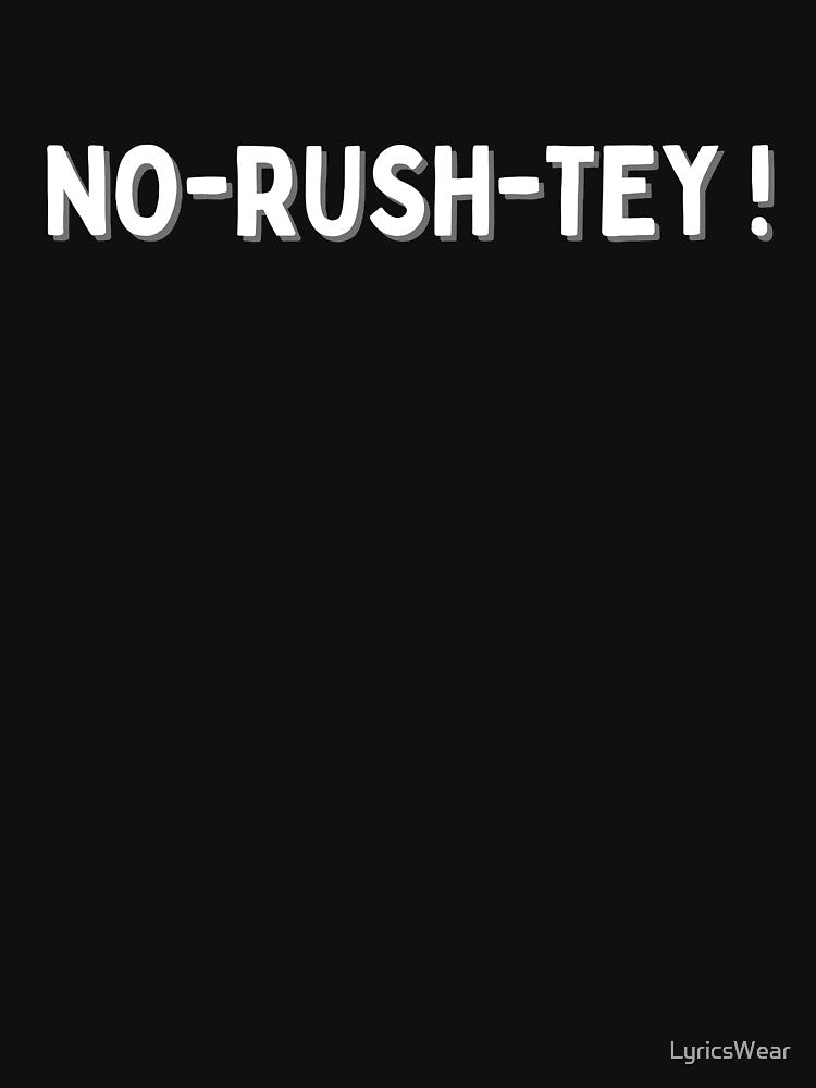 NO RUSH TEY T-Shirts, Hoodie, Sweatshirt