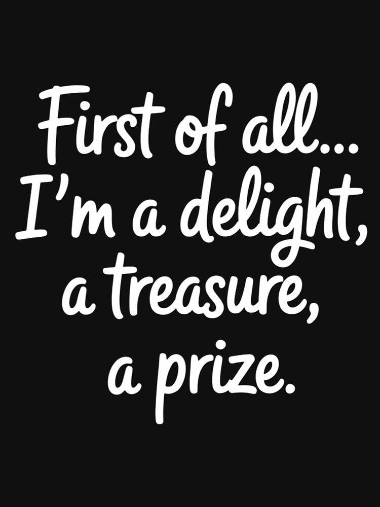 First of All I_m A Delight, Treasure Funny Quote by tiekanamac T-Shirts, Hoodie, Sweatshirt | BlankRebels.com (Image 3)