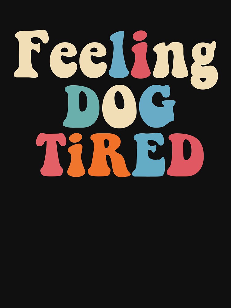 Feeling Dog Tired by khallidaart T-Shirts, Hoodie, Sweatshirt | BlankRebels.com (Image 3)