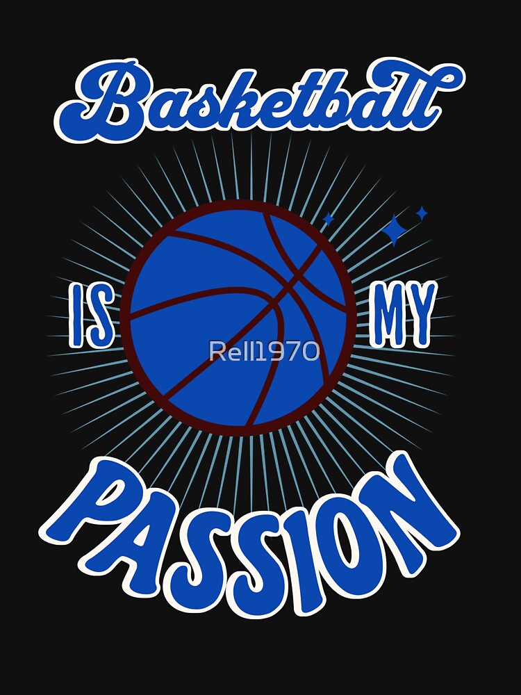 Basketball Is My Passion by Rell1970 T-Shirts, Hoodie, Sweatshirt | BlankRebels.com (Image 3)