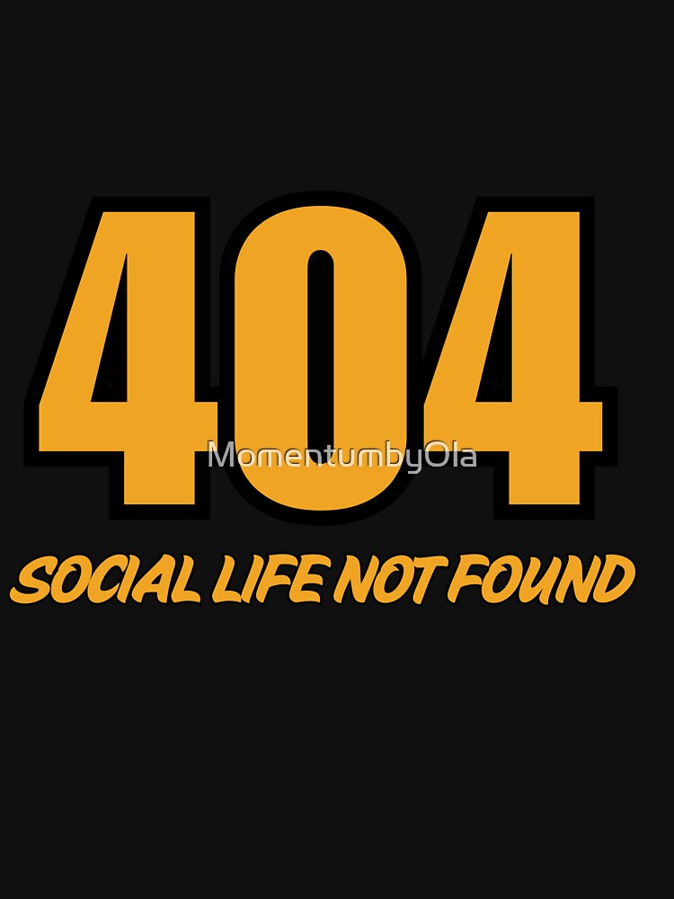404 Social Life Not Found – Funny Tech Meme for Introverts & Gamers by MomentumbyOla T-Shirts, Hoodie, Sweatshirt (Image 3)