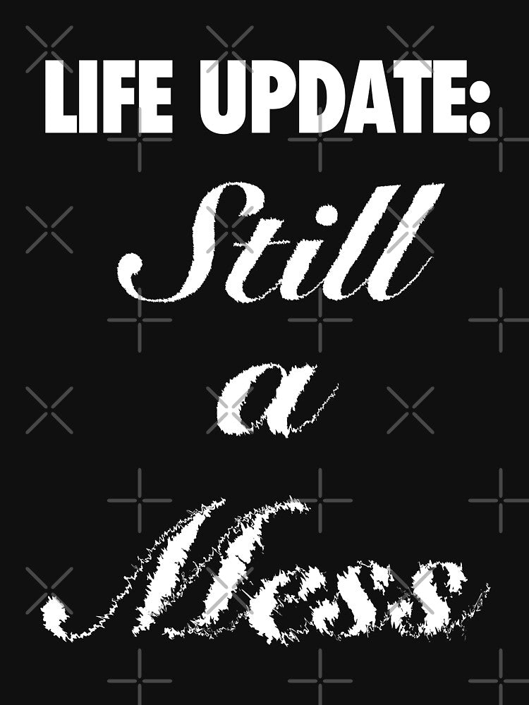 Life Update Still a Mess by ToriaScarlett