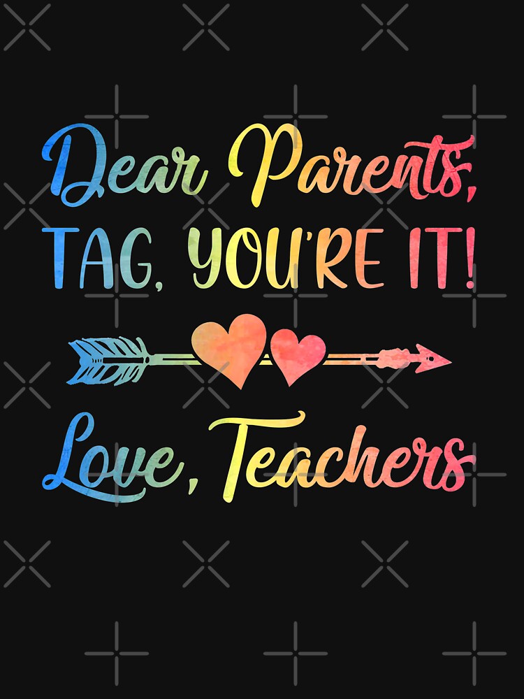 Dear Parents Tag You're It Love Teachers Last Day Of School by KAYLAELSIE T-Shirts, Hoodie, Sweatshirt (Image 3)