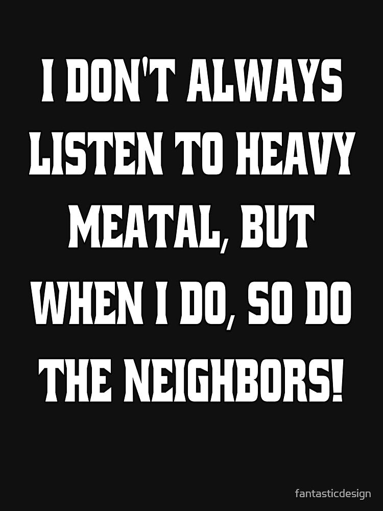 Funny Sarcastic Humor I Don't Always Listen To Heavy Metal by fantasticdesign T-Shirts, Hoodie, Sweatshirt (Image 3)