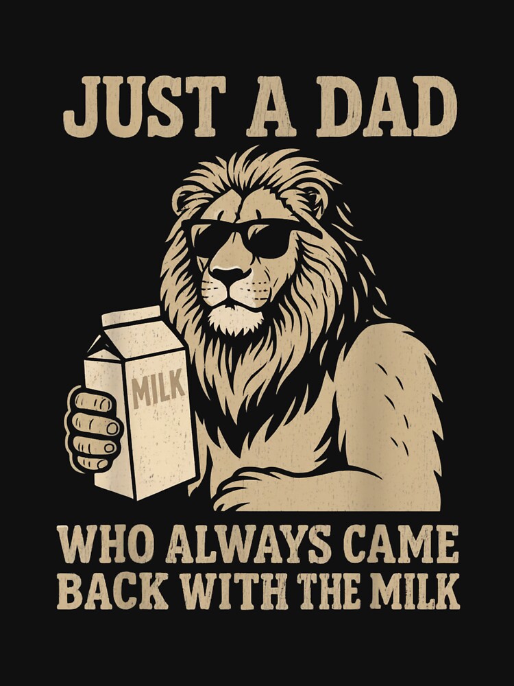 Just A Dad Who Always Came Back With The Milk Lion fathers day by salmzouriart T-Shirts, Hoodie, Sweatshirt (Image 3)