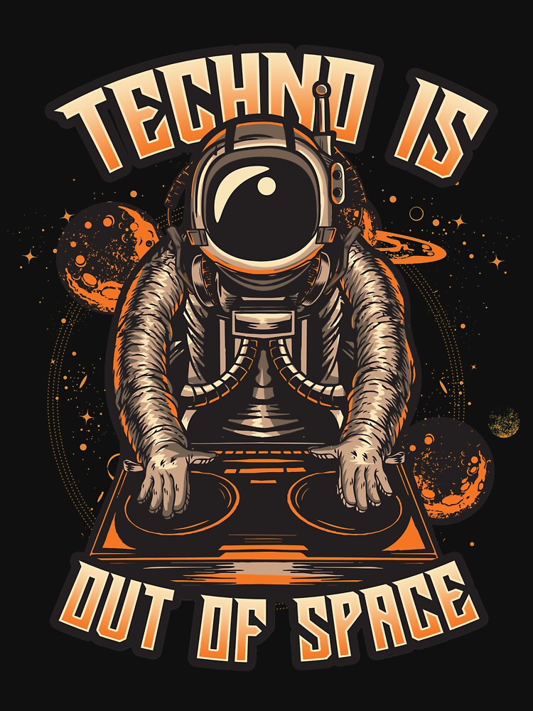 Techno Is Out Of Space by CreativeMoncz T-Shirts, Hoodie, Sweatshirt | BlankRebels.com (Image 3)
