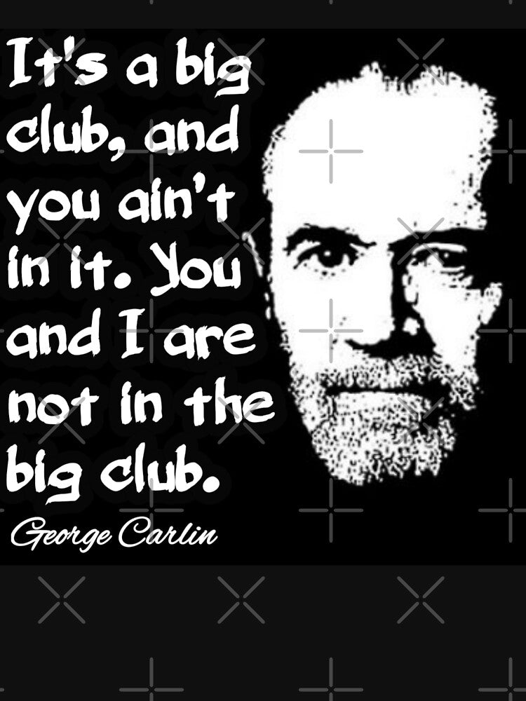 George Carlin It's a Big Club and You Ain’t In It Quote Design by RaglanRose T-Shirts, Hoodie, Sweatshirt (Image 3)