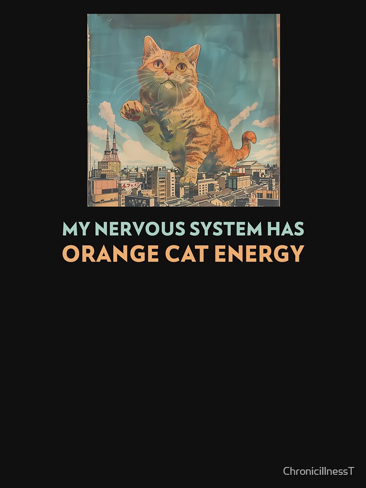My Nervous System Orange Cat Energy Hoodies T-Shirts Humorous MS Dysautonomia PoTS Parkinsons Anxiety Tees by ChronicillnessT