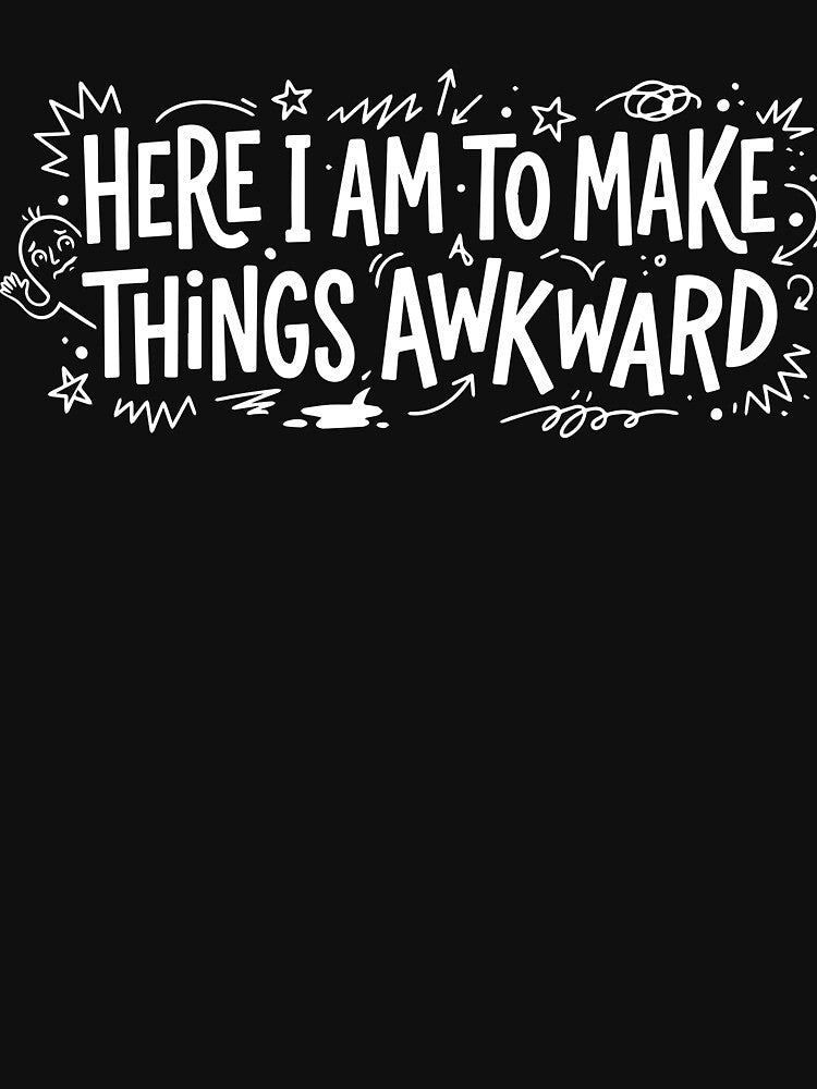 Here I Am to Make Things Awkward Funny Introvert T-Shirt by ShirtRemarks
