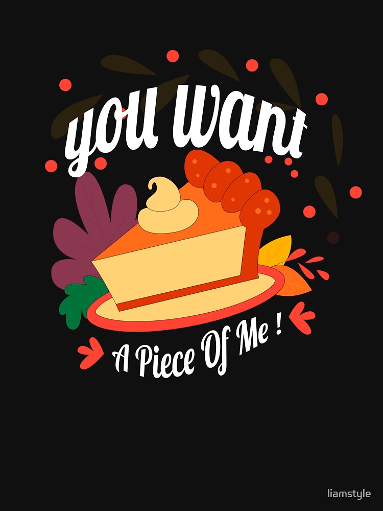 pumpkin Pie Thanksgiving You Want a Piece Of Me by liamstyle T-Shirts, Hoodie, Sweatshirt | BlankRebels.com (Image 3)