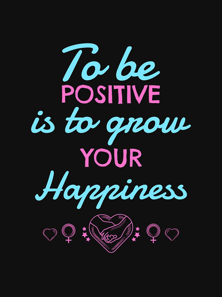 To be positive is to grow your happiness by Eugenie974 T-Shirts, Hoodie, Sweatshirt | BlankRebels.com (Image 3)