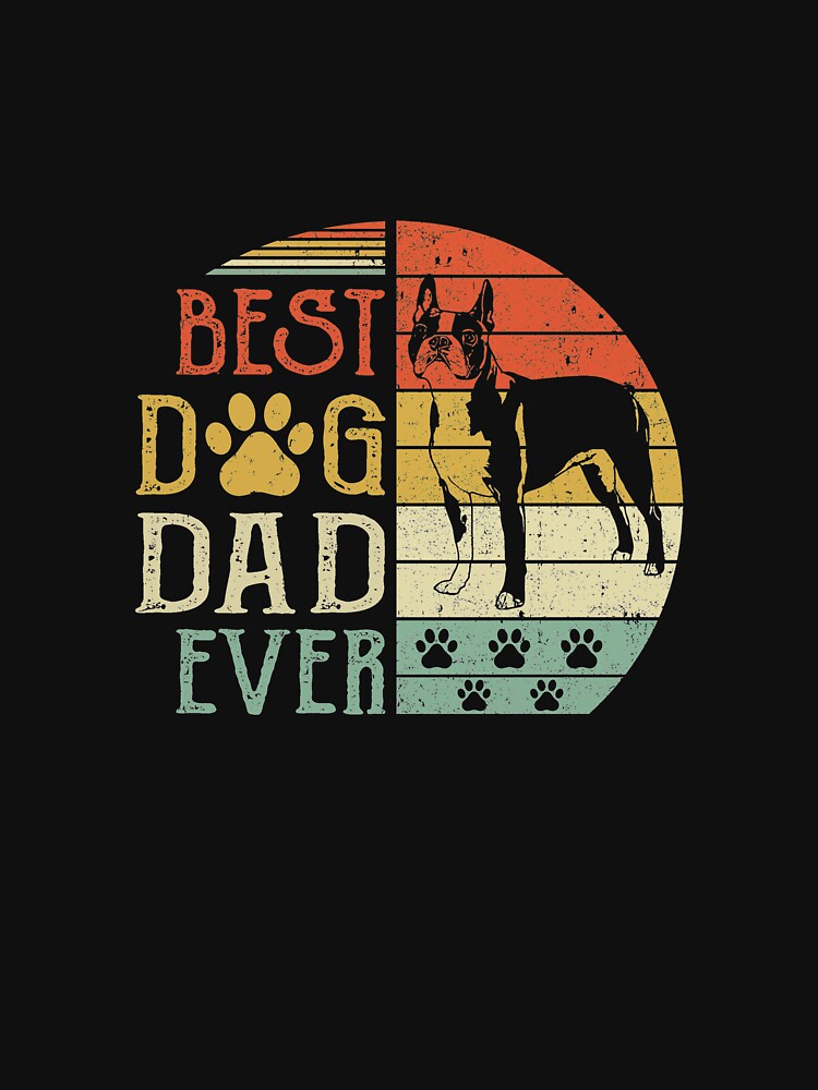 Boston Terrier Best Dog Dad Ever Vintage Father's Day Retro by cadieuxart T-Shirts, Hoodie, Sweatshirt (Image 3)