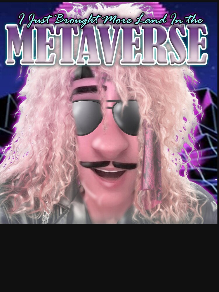I Just Brought More Land in the Metaverse 80's Eddition Meme by cheezeEGG T-Shirts, Hoodie, Sweatshirt (Image 3)