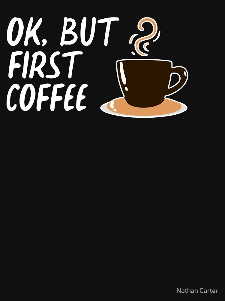 Ok But First Coffee Coffee Coffee Lover Mom Dad Shirt Coffee First Mom Dad Coffee Shirt T-Shirts, Hoodie, Sweatshirt