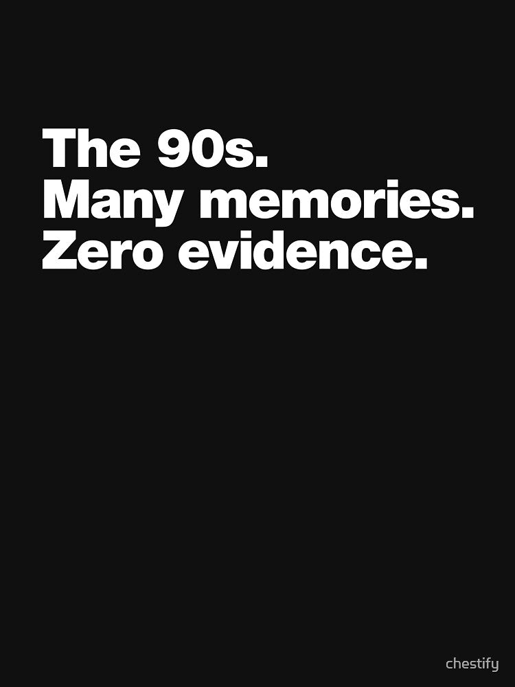 The 90s. Many memories. Zero Evidence. by chestify T-Shirts, Hoodie, Sweatshirt | BlankRebels.com (Image 3)