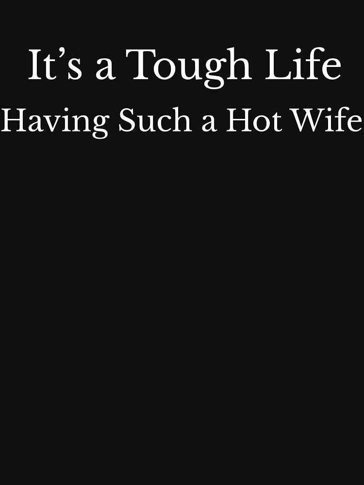 Life Having Such a Hot Wife Shirt – Funny Husband Meme Tee, Proud Husband Shirt, Marriage Humor Gift by Printsouf