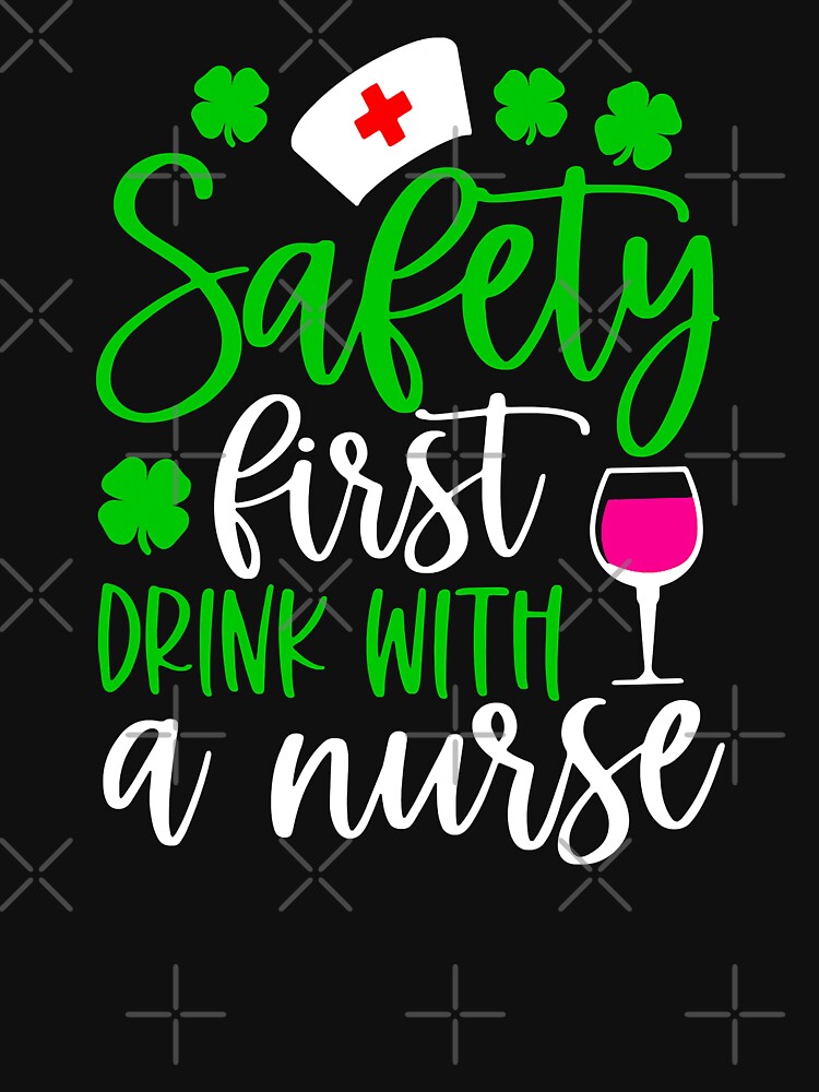 Safety First Drink With A Nurse Shamrock St Patrick Day by GardNewerd T-Shirts, Hoodie, Sweatshirt (Image 3)
