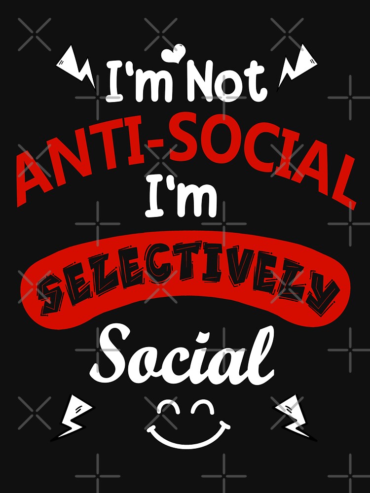 I'm Not Anti Social I'm Selectively Social by MoSaid T-Shirts, Hoodie, Sweatshirt | BlankRebels.com (Image 3)