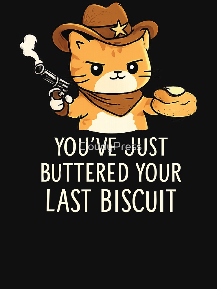 funny You've Just Buttered Your Last Biscuit by CloudyPress T-Shirts, Hoodie, Sweatshirt | BlankRebels.com (Image 3)
