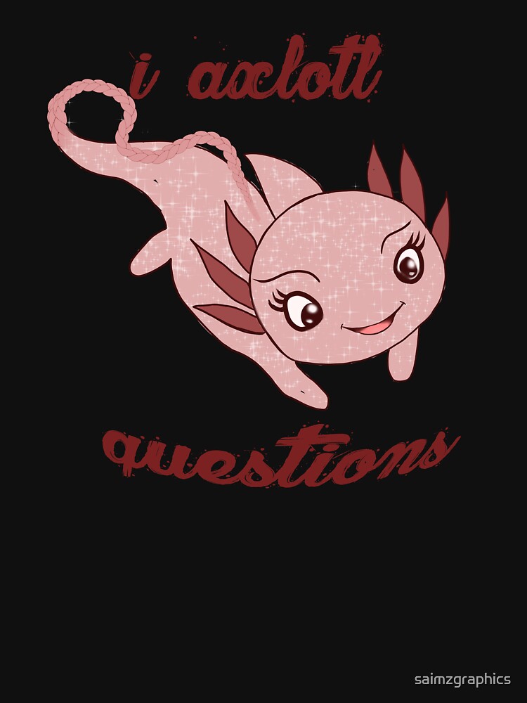 I Axolotl Questions by saimzgraphics T-Shirts, Hoodie, Sweatshirt | BlankRebels.com (Image 3)