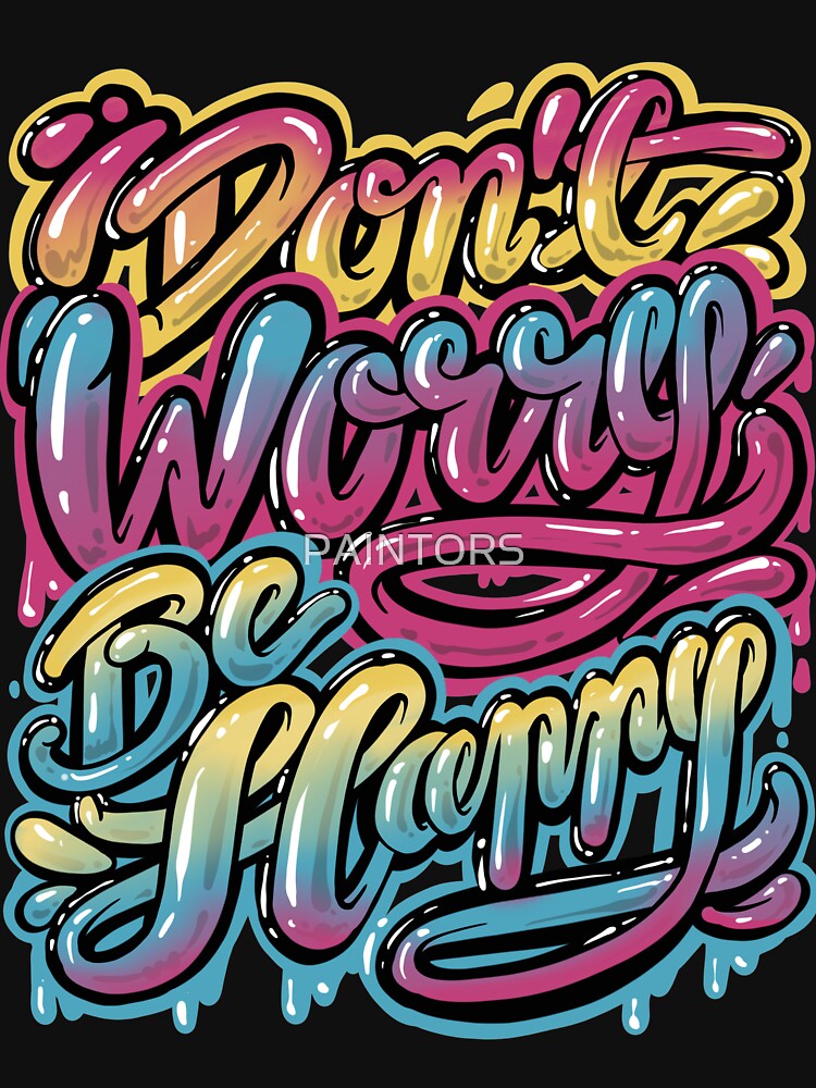 Don't worry Be happy, Lettering design by PAINTORS T-Shirts, Hoodie, Sweatshirt | BlankRebels.com (Image 3)