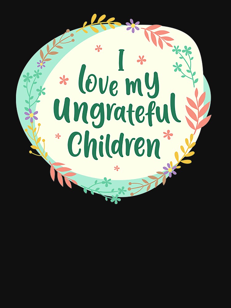 I love My Ungrateful Children T-shirt, Mothers day shirt, Happy Quarantined Mother's Day, Quarantined Mom gift by sunrot7