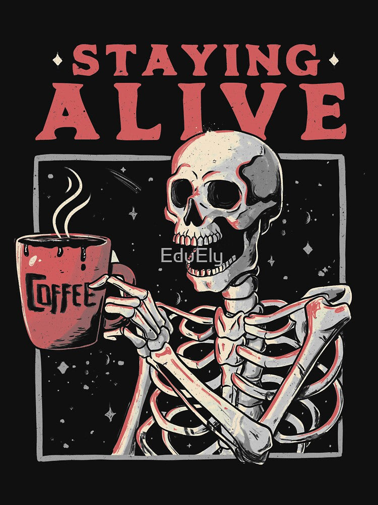Staying Alive - Coffee Skull Funny Gift by EduEly T-Shirts, Hoodie, Sweatshirt | BlankRebels.com (Image 3)
